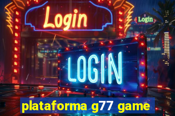 plataforma g77 game